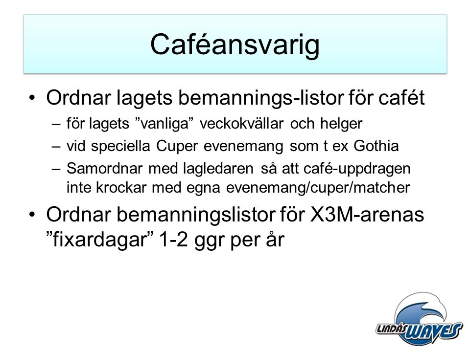 Caféansvarig Ordnar lagets bemannings-listor för cafét