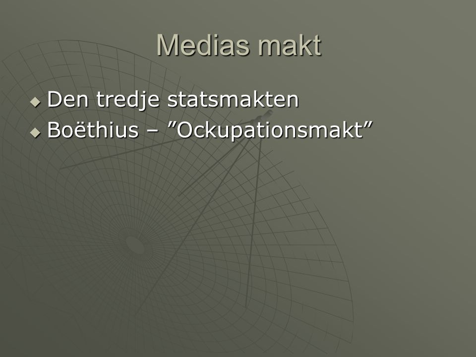 Medias makt Den tredje statsmakten Boëthius – Ockupationsmakt
