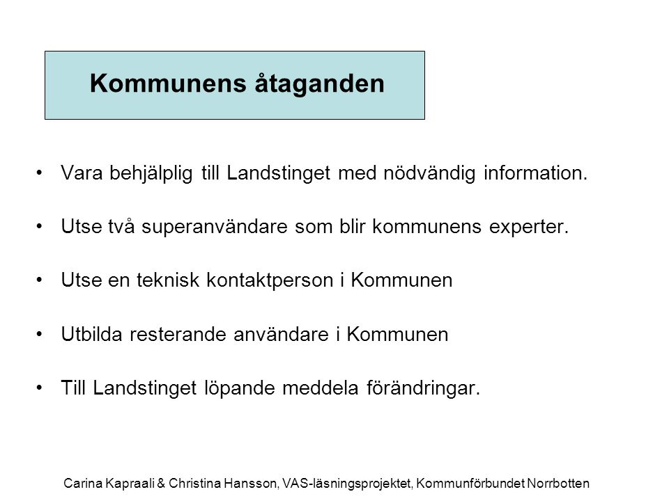 Kommunens åtaganden Vara behjälplig till Landstinget med nödvändig information. Utse två superanvändare som blir kommunens experter.