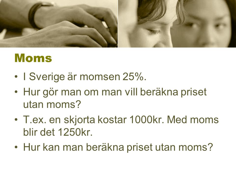 Moms I Sverige är momsen 25%.