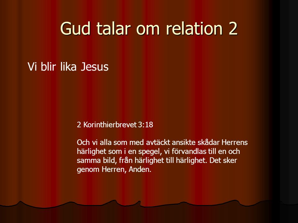Gud talar om relation 2 Vi blir lika Jesus 2 Korinthierbrevet 3:18