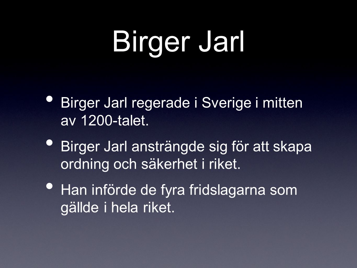 Birger Jarl Birger Jarl regerade i Sverige i mitten av 1200-talet.