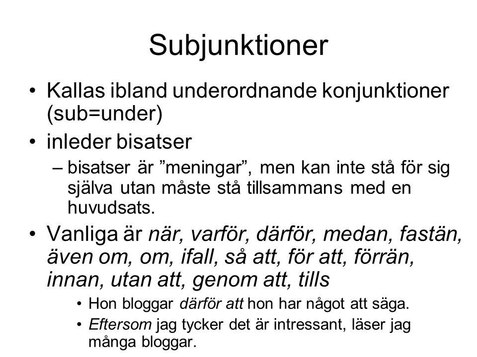 Subjunktioner Kallas ibland underordnande konjunktioner (sub=under)