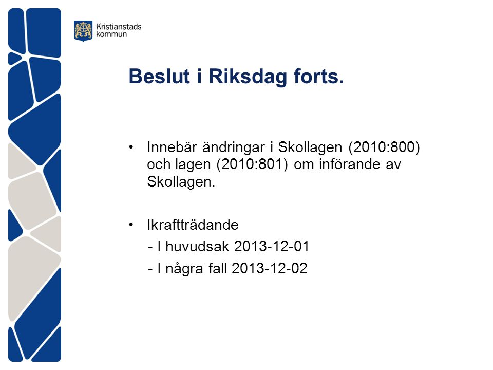 Beslut i Riksdag forts. Innebär ändringar i Skollagen (2010:800) och lagen (2010:801) om införande av Skollagen.