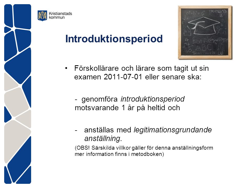 Introduktionsperiod Förskollärare och lärare som tagit ut sin examen eller senare ska: