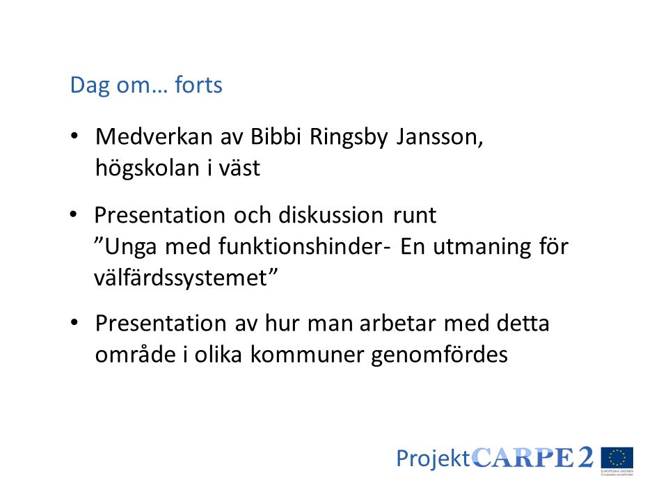Dag om… forts Medverkan av Bibbi Ringsby Jansson, högskolan i väst.