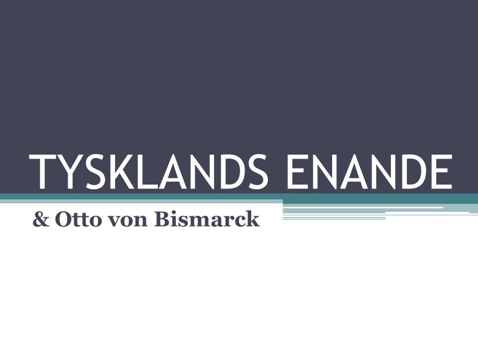 TYSKLANDS ENANDE & Otto von Bismarck