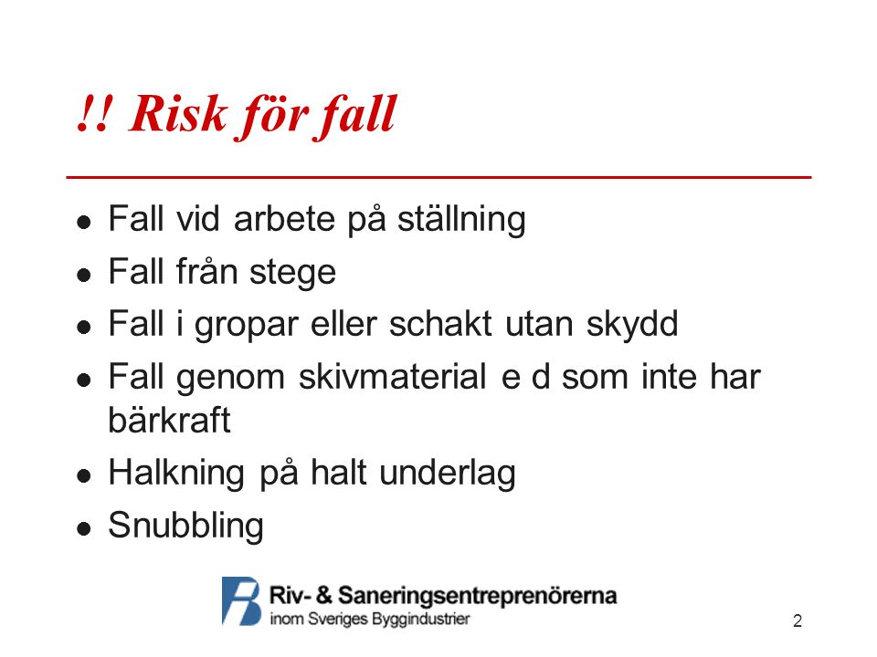!! Risk för fall Fall vid arbete på ställning Fall från stege