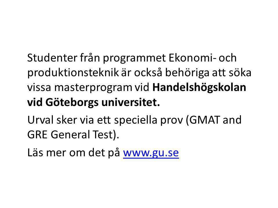 Studenter från programmet Ekonomi- och produktionsteknik är också behöriga att söka vissa masterprogram vid Handelshögskolan vid Göteborgs universitet.