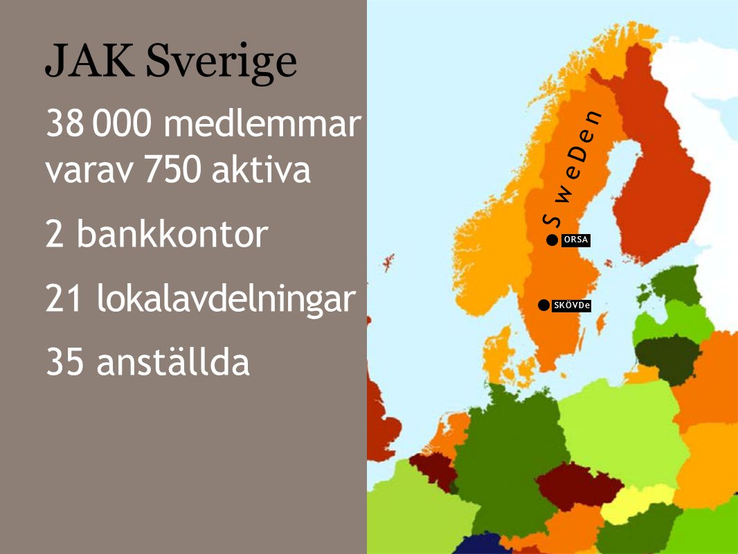 JAK Sverige medlemmar varav 750 aktiva 2 bankkontor 21 35