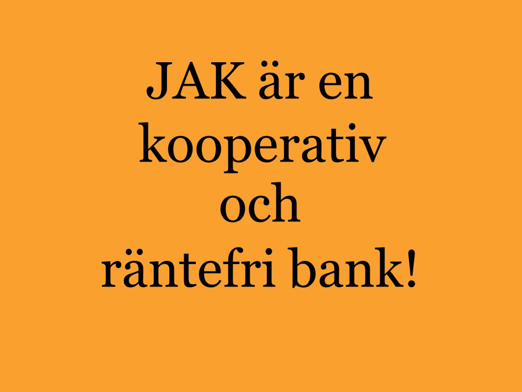 JAK är en kooperativ och räntefri bank!