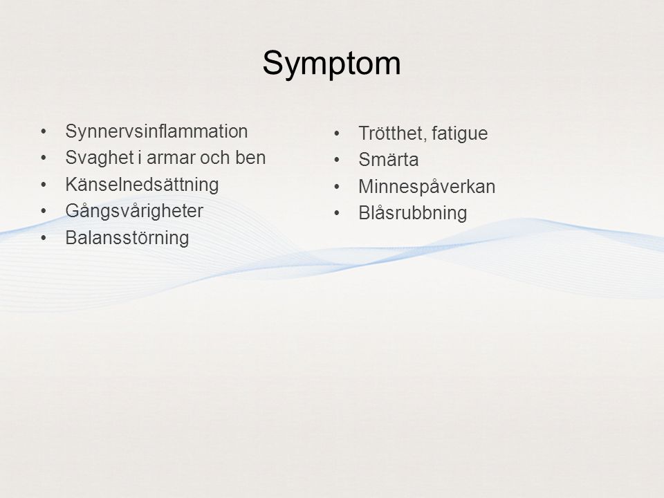 Symptom Synnervsinflammation Trötthet, fatigue Svaghet i armar och ben