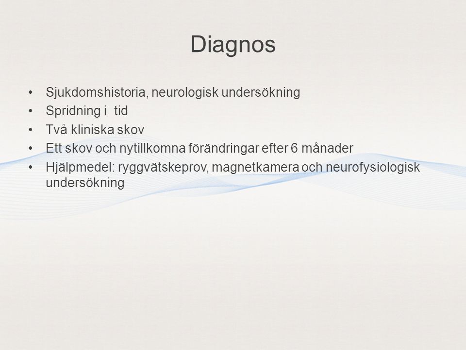 Diagnos Sjukdomshistoria, neurologisk undersökning Spridning i tid