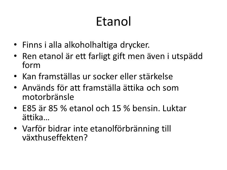 Etanol Finns i alla alkoholhaltiga drycker.