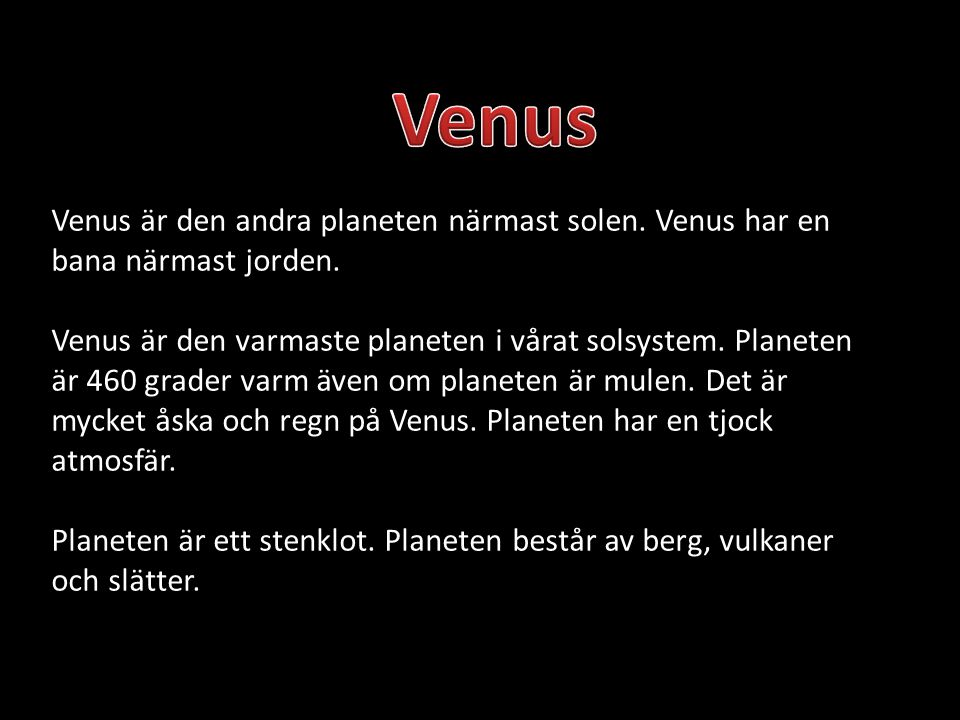 Venus Venus är den andra planeten närmast solen. Venus har en bana närmast jorden.