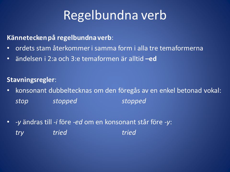 Regelbundna verb Kännetecken på regelbundna verb: