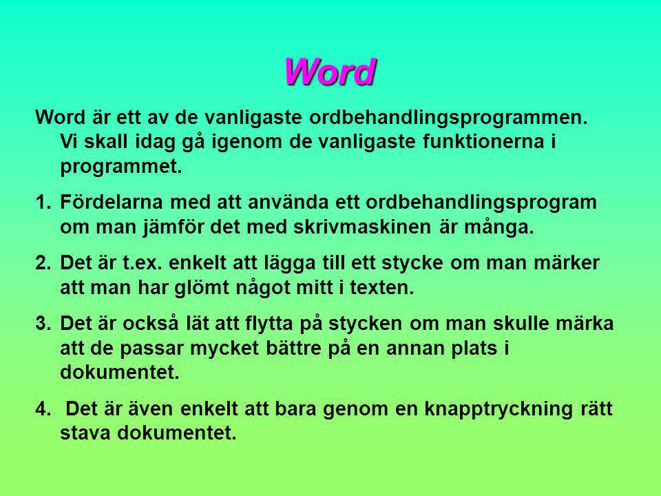 Word Word är ett av de vanligaste ordbehandlingsprogrammen. Vi skall idag gå igenom de vanligaste funktionerna i programmet.