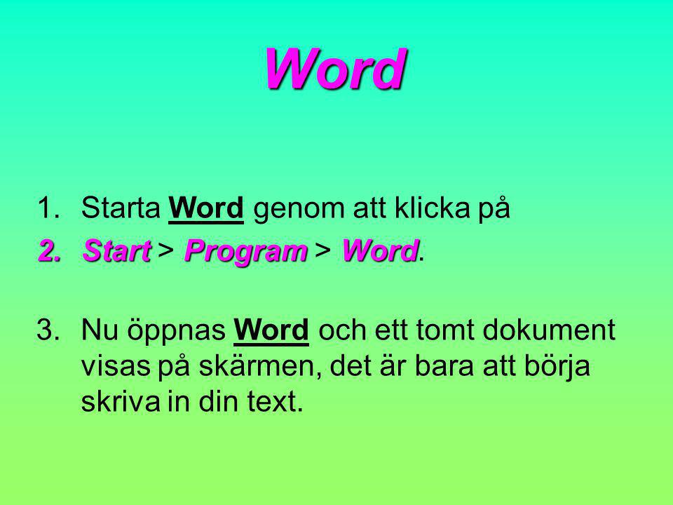 Word Starta Word genom att klicka på Start > Program > Word.