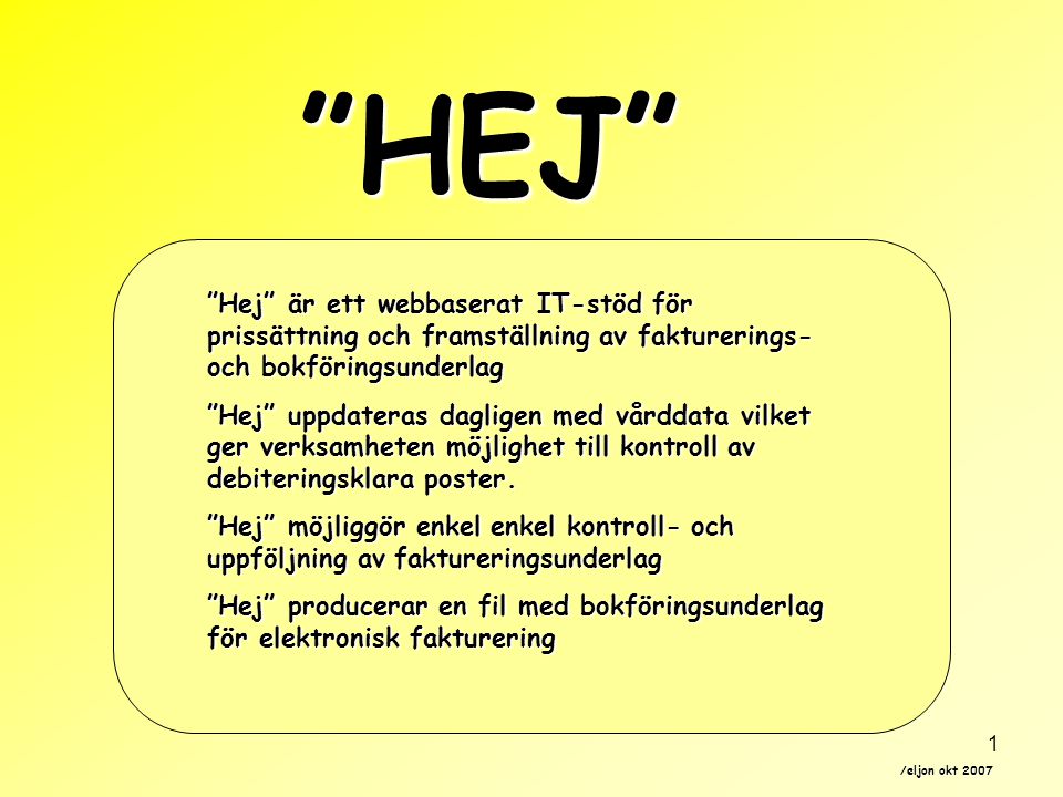 HEJ Hej är ett webbaserat IT-stöd för prissättning och framställning av fakturerings- och bokföringsunderlag.