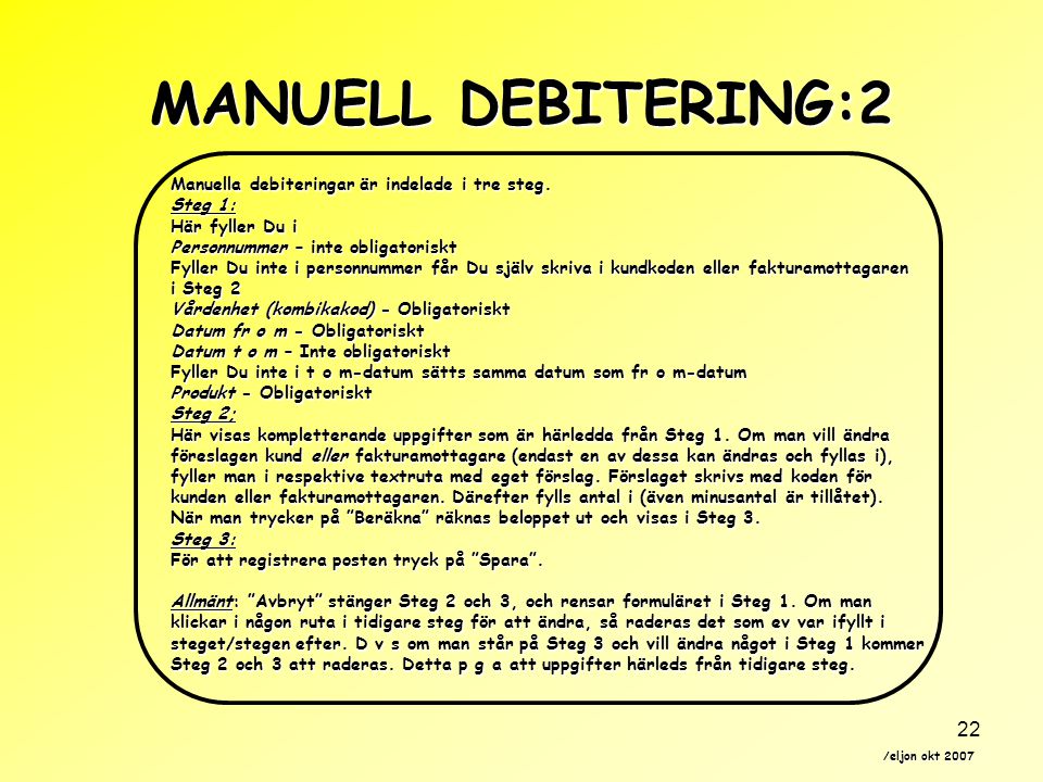 MANUELL DEBITERING:2 Manuella debiteringar är indelade i tre steg.