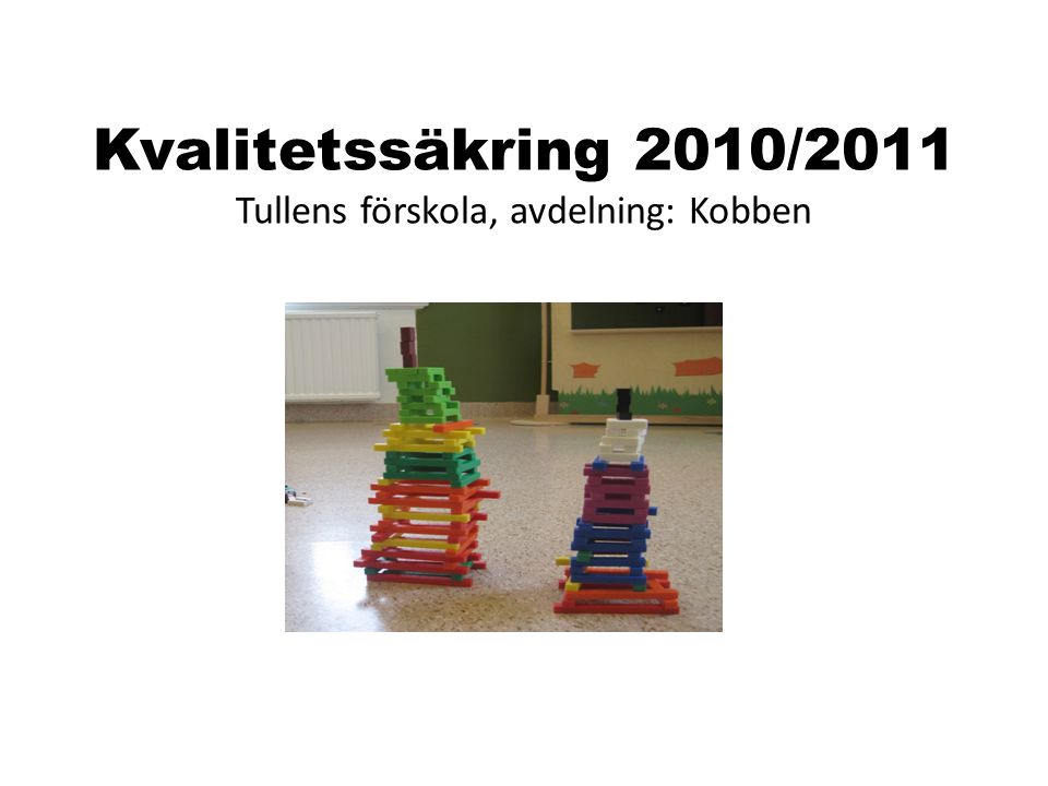Kvalitetssäkring 2010/2011 Tullens förskola, avdelning: Kobben