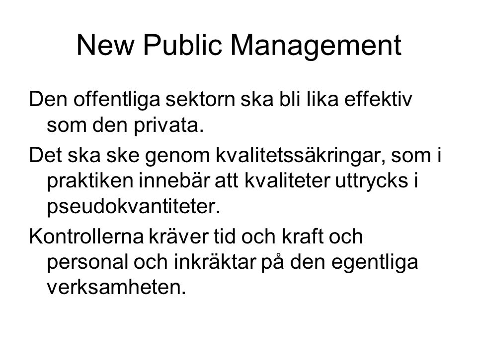 New Public Management Den offentliga sektorn ska bli lika effektiv som den privata.
