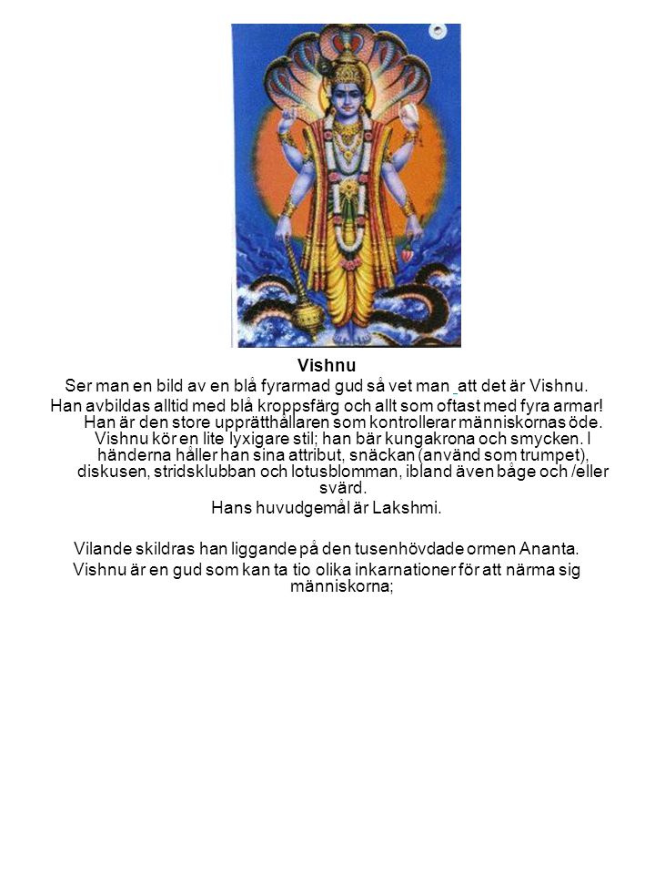 Ser man en bild av en blå fyrarmad gud så vet man att det är Vishnu.