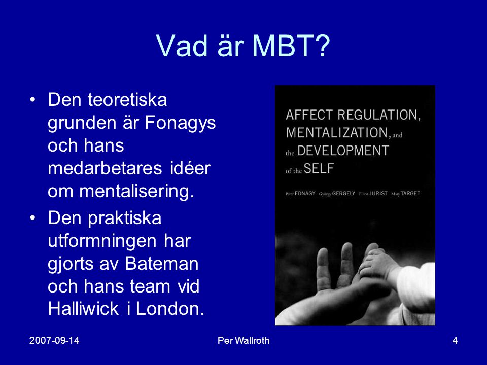 Vad är MBT Den teoretiska grunden är Fonagys och hans medarbetares idéer om mentalisering.