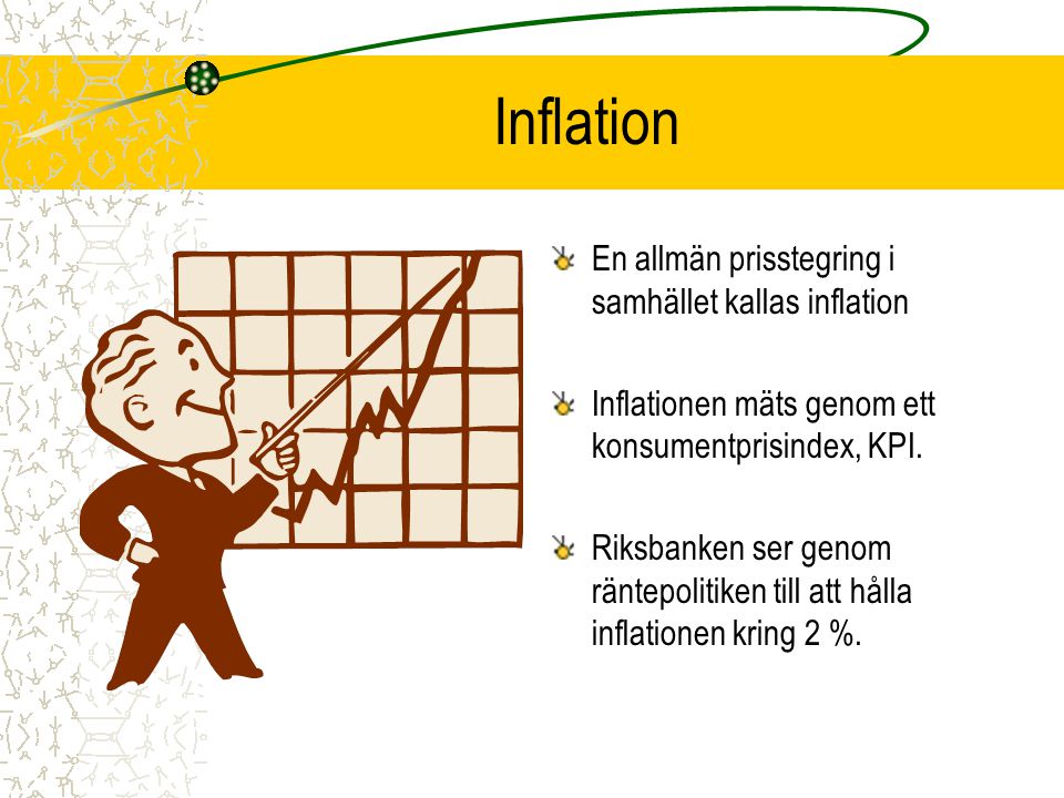 Inflation En allmän prisstegring i samhället kallas inflation