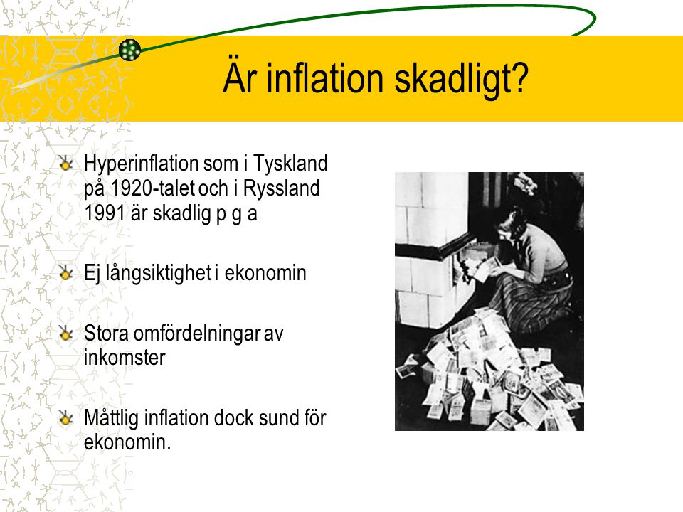 Är inflation skadligt Hyperinflation som i Tyskland på 1920-talet och i Ryssland 1991 är skadlig p g a.