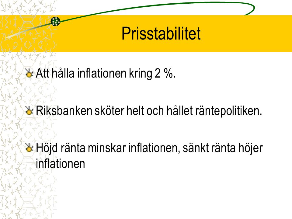Prisstabilitet Att hålla inflationen kring 2 %.