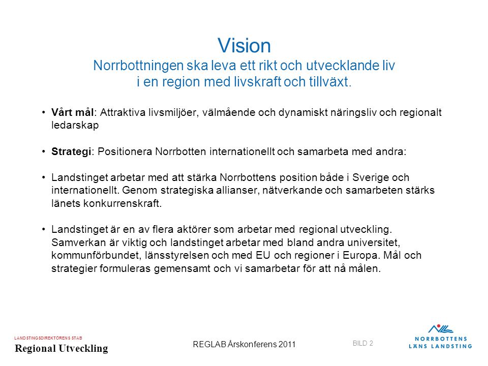 Vision Norrbottningen ska leva ett rikt och utvecklande liv i en region med livskraft och tillväxt.