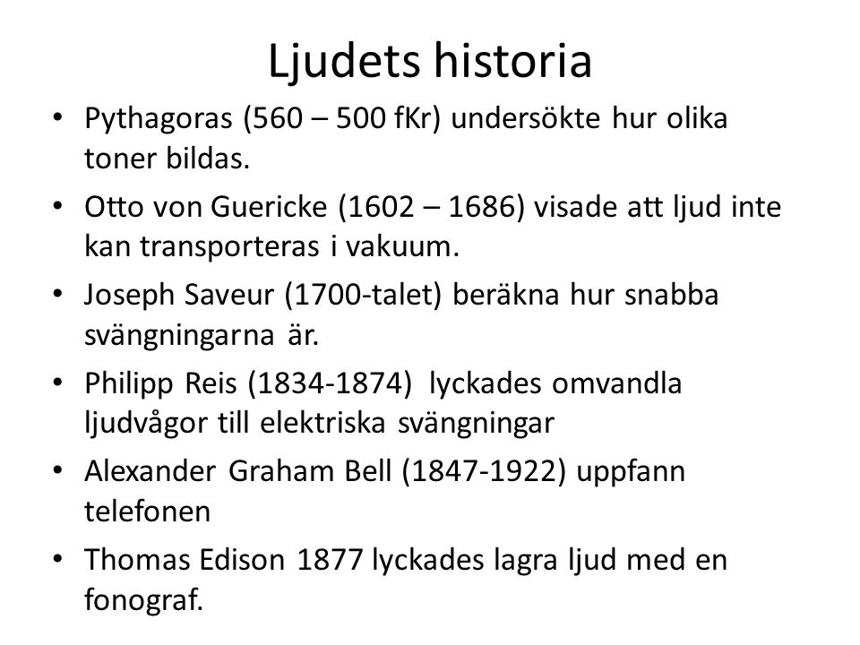 Ljudets historia Pythagoras (560 – 500 fKr) undersökte hur olika toner bildas.