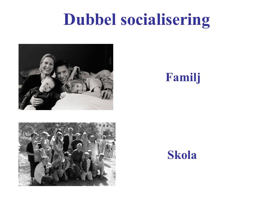 Dubbel socialisering Familj Skola