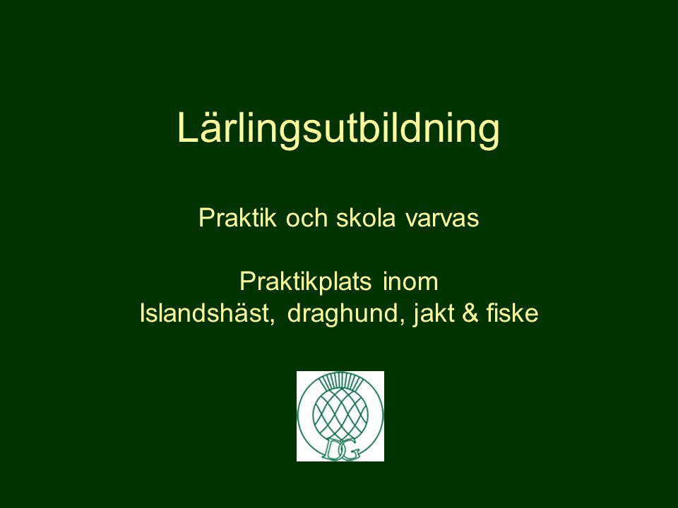 Lärlingsutbildning Praktik och skola varvas Praktikplats inom Islandshäst, draghund, jakt & fiske