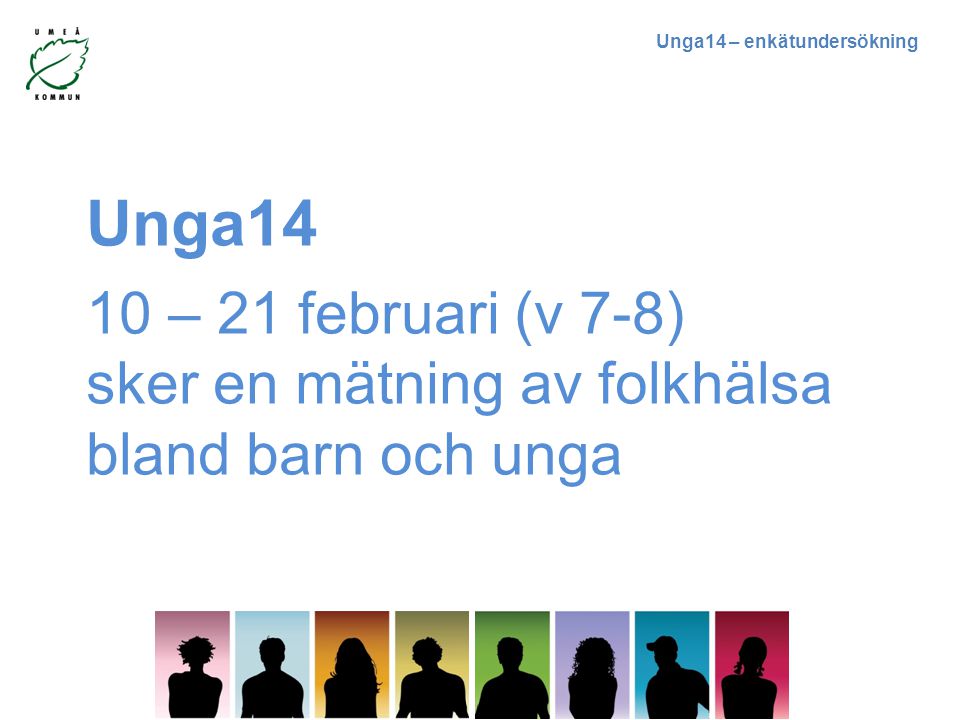 Unga14 10 – 21 februari (v 7-8) sker en mätning av folkhälsa bland barn och unga