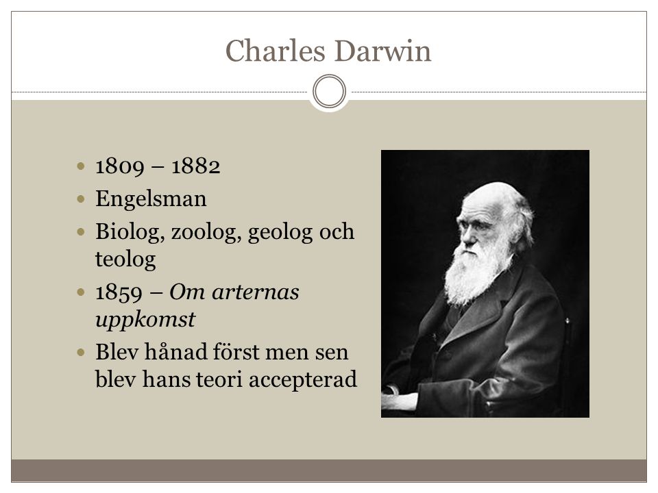 Charles Darwin 1809 – 1882 Engelsman Biolog, zoolog, geolog och teolog