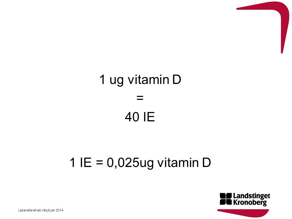 1 ug vitamin D = 40 IE 1 IE = 0,025ug vitamin D