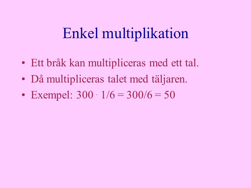Enkel multiplikation Ett bråk kan multipliceras med ett tal.