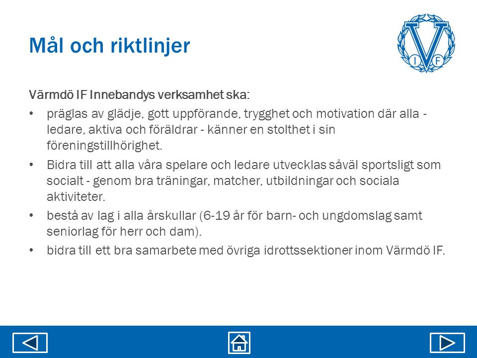 Mål och riktlinjer Värmdö IF Innebandys verksamhet ska: