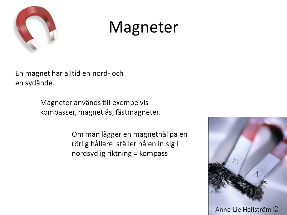 Magneter En magnet har alltid en nord- och en sydände.