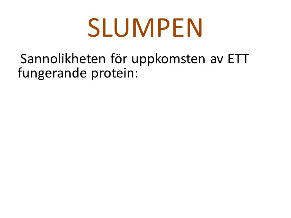 SLUMPEN Sannolikheten för uppkomsten av ETT fungerande protein: