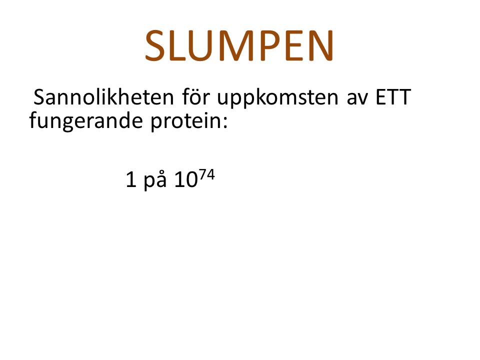 SLUMPEN Sannolikheten för uppkomsten av ETT fungerande protein: 1 på 1074