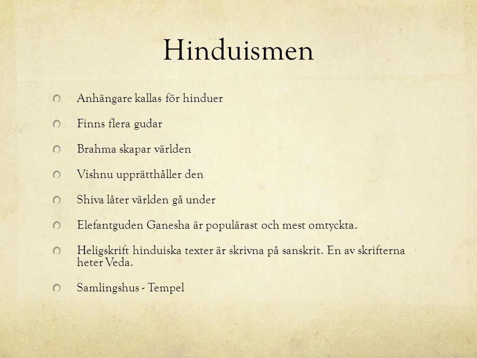 Hinduismen Anhängare kallas för hinduer Finns flera gudar