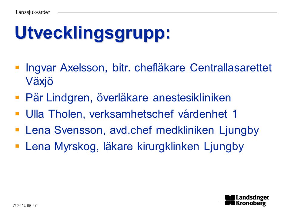 Utvecklingsgrupp: Ingvar Axelsson, bitr. chefläkare Centrallasarettet Växjö. Pär Lindgren, överläkare anestesikliniken.