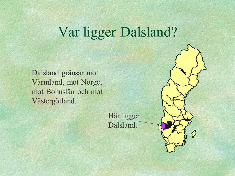 Var ligger Dalsland. Dalsland gränsar mot Värmland, mot Norge, mot Bohuslän och mot Västergötland.