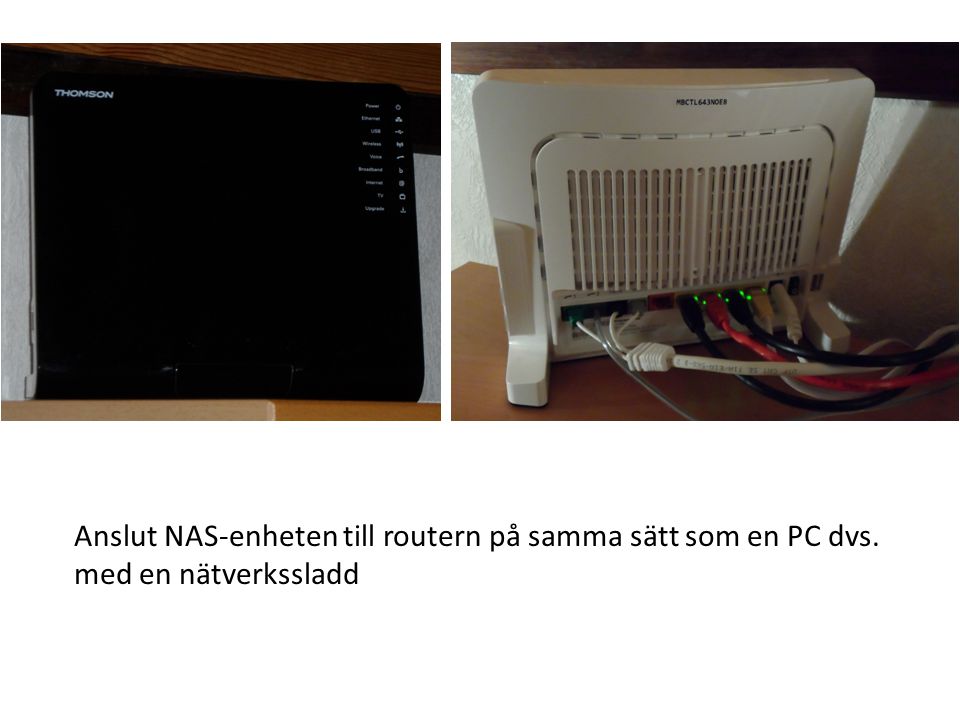 Anslut NAS-enheten till routern på samma sätt som en PC dvs.