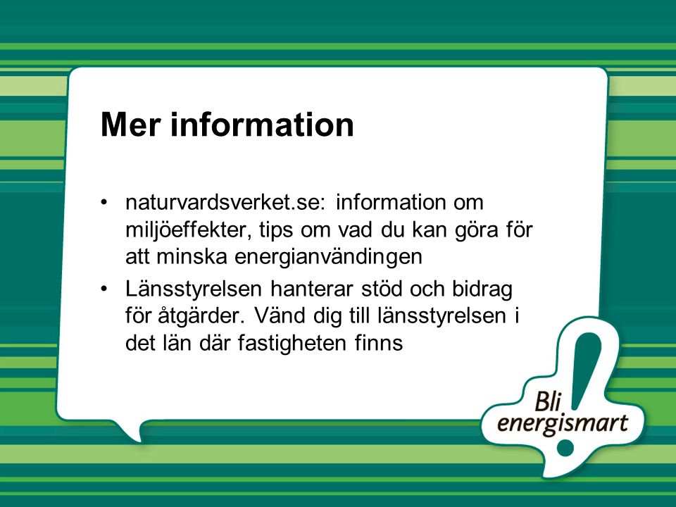 Mer information naturvardsverket.se: information om miljöeffekter, tips om vad du kan göra för att minska energianvändingen.