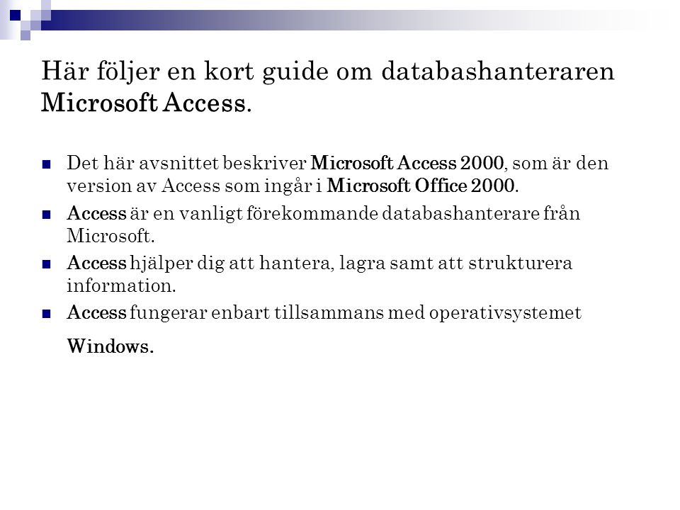 Här följer en kort guide om databashanteraren Microsoft Access.