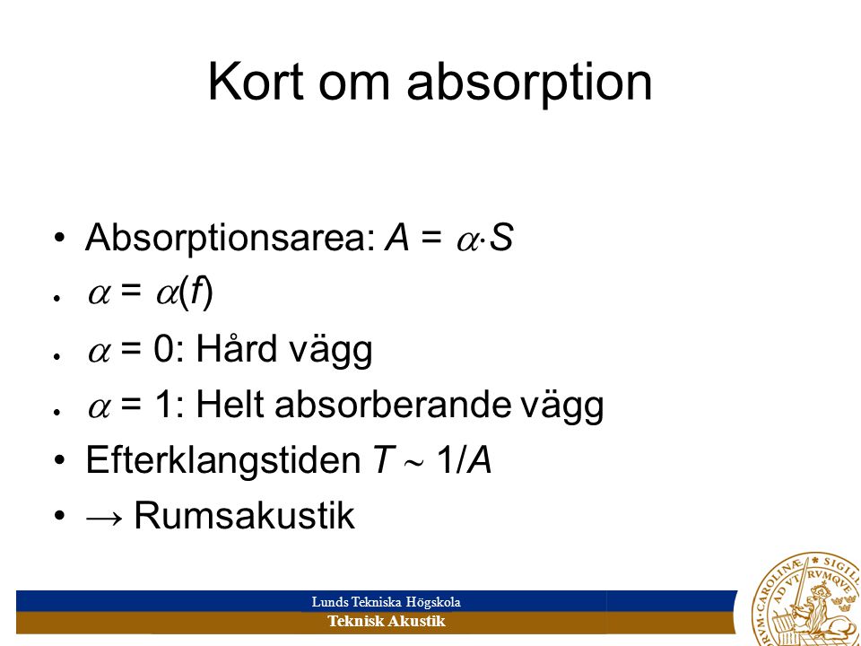 Kort om absorption Absorptionsarea: A = S  = (f)‏  = 0: Hård vägg